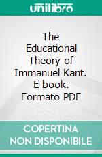 The Educational Theory of Immanuel Kant. E-book. Formato PDF ebook