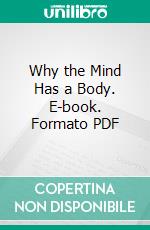 Why the Mind Has a Body. E-book. Formato PDF ebook di Charles Augustus Strong