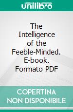 The Intelligence of the Feeble-Minded. E-book. Formato PDF ebook di Alfred Binet