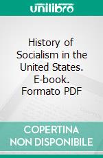 History of Socialism in the United States. E-book. Formato PDF ebook di Morris Hillquit