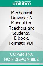 Mechanical Drawing: A Manual for Teachers and Students. E-book. Formato PDF ebook