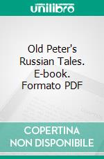 Old Peter's Russian Tales. E-book. Formato PDF ebook di Arthur Ransome