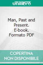 Man, Past and Present. E-book. Formato PDF ebook