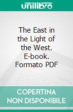 The East in the Light of the West. E-book. Formato PDF ebook di Rudolf Steiner