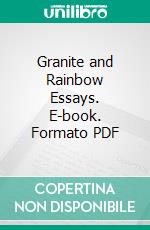 Granite and Rainbow Essays. E-book. Formato PDF ebook