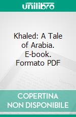 Khaled: A Tale of Arabia. E-book. Formato PDF ebook