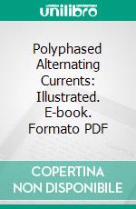 Polyphased Alternating Currents: Illustrated. E-book. Formato PDF ebook