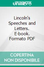 Lincoln's Speeches and Letters. E-book. Formato PDF ebook