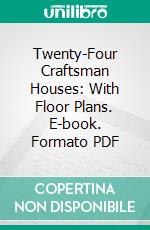 Twenty-Four Craftsman Houses: With Floor Plans. E-book. Formato PDF ebook di Gustav Stickley