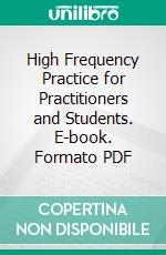 High Frequency Practice for Practitioners and Students. E-book. Formato PDF