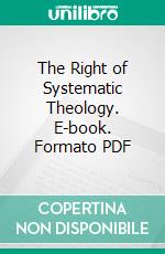 The Right of Systematic Theology. E-book. Formato PDF ebook