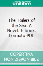 The Toilers of the Sea: A Novel. E-book. Formato PDF ebook