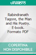 Rabindranath Tagore, the Man and His Poetry. E-book. Formato PDF ebook di Basanta Koomar Roy