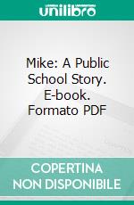 Mike: A Public School Story. E-book. Formato PDF ebook