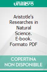 Aristotle's Researches in Natural Science. E-book. Formato PDF ebook di Thomas East Lones