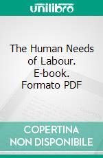 The Human Needs of Labour. E-book. Formato PDF ebook