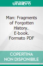 Man: Fragments of Forgotten History. E-book. Formato PDF ebook di Two Chelas