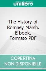 The History of Romney Marsh. E-book. Formato PDF ebook