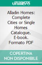 Alladin Homes: Complete Cities or Single Homes Catalogue. E-book. Formato PDF ebook di Canadian Alladin Company Limited