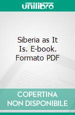 Siberia as It Is. E-book. Formato PDF ebook di Harry De Windt