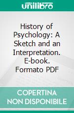 History of Psychology: A Sketch and an Interpretation. E-book. Formato PDF ebook