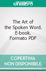 The Art of the Spoken Word. E-book. Formato PDF ebook