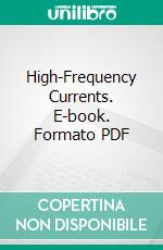 High-Frequency Currents. E-book. Formato PDF ebook di Frederick Finch Strong