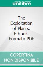 The Exploitation of Plants. E-book. Formato PDF ebook
