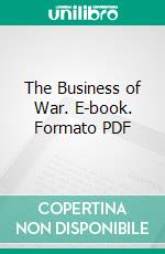 The Business of War. E-book. Formato PDF ebook di Isaac F. Marcosson