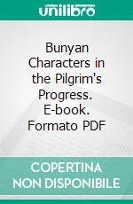 Bunyan Characters in the Pilgrim's Progress. E-book. Formato PDF ebook di Alexander Whyte