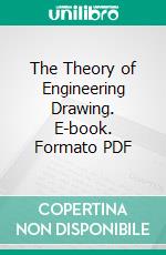 The Theory of Engineering Drawing. E-book. Formato PDF ebook di Alphonse Andrew Adler