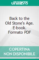 Back to the Old Stone's Age. E-book. Formato PDF