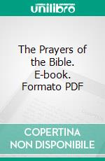 The Prayers of the Bible. E-book. Formato PDF ebook