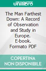 The Man Farthest Down: A Record of Observation and Study in Europe. E-book. Formato PDF ebook