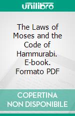 The Laws of Moses and the Code of Hammurabi. E-book. Formato PDF ebook di Stanley A. Cook