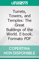 Turrets, Towers, and Temples: The Great Buildings of the World. E-book. Formato PDF ebook