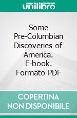 Some Pre-Columbian Discoveries of America. E-book. Formato PDF ebook di George Rogers Howell