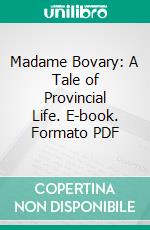 Madame Bovary: A Tale of Provincial Life. E-book. Formato PDF ebook di Gustave Flaubert