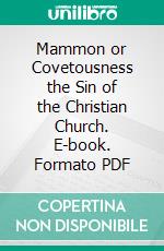 Mammon or Covetousness the Sin of the Christian Church. E-book. Formato PDF ebook