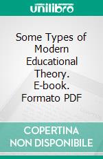 Some Types of Modern Educational Theory. E-book. Formato PDF ebook