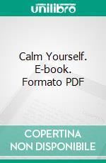 Calm Yourself. E-book. Formato PDF ebook