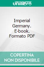 Imperial Germany. E-book. Formato PDF ebook