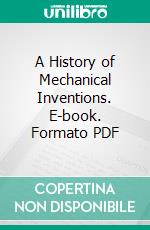 A History of Mechanical Inventions. E-book. Formato PDF ebook di Abbott Payson Usher