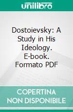 Dostoievsky: A Study in His Ideology. E-book. Formato PDF ebook