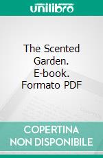 The Scented Garden. E-book. Formato PDF ebook