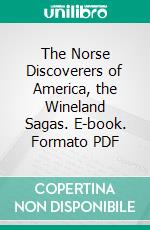 The Norse Discoverers of America, the Wineland Sagas. E-book. Formato PDF ebook di Hardy