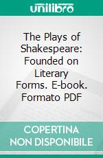 The Plays of Shakespeare: Founded on Literary Forms. E-book. Formato PDF ebook