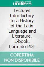 Lectures Introductory to a History of the Latin Language and Literature. E-book. Formato PDF ebook di John Wordsworth