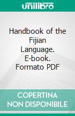 Handbook of the Fijian Language. E-book. Formato PDF ebook di William Moore