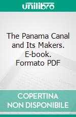 The Panama Canal and Its Makers. E-book. Formato PDF ebook